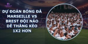 dự đoán bóng đá Marseille vs Brest