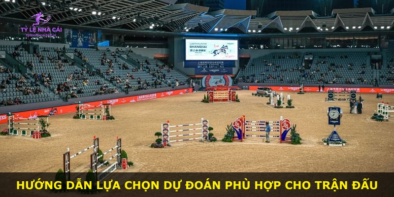 Hướng dẫn lựa chọn dự đoán phù hợp cho trận đấu