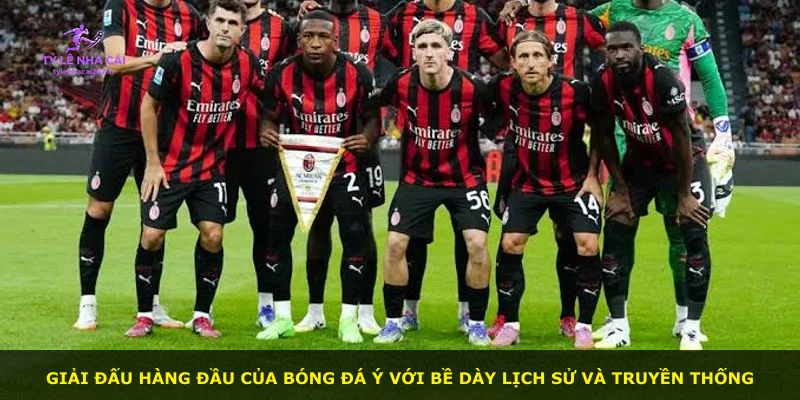 Giải đấu hàng đầu của bóng đá Ý với bề dày lịch sử và truyền thống