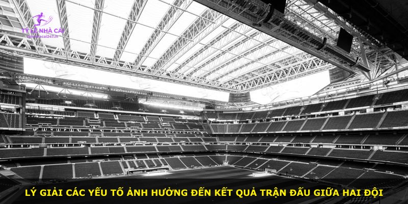 Lý giải các yếu tố ảnh hưởng đến kết quả trận đấu giữa hai đội