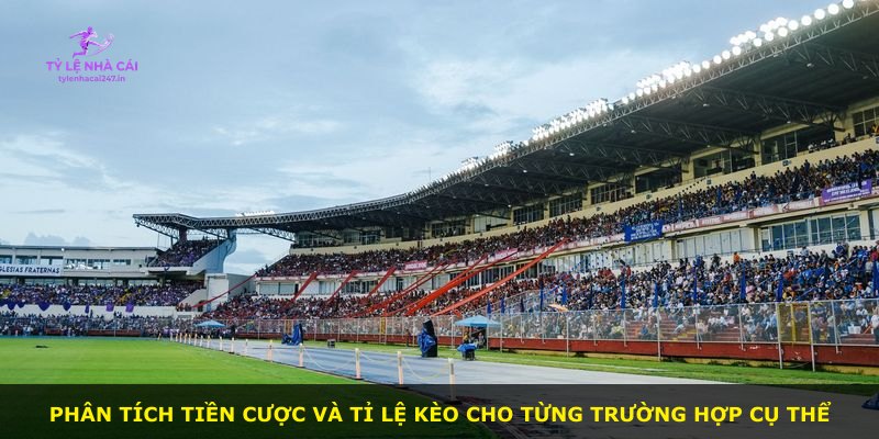 Phân tích tiền cược và tỉ lệ kèo cho từng trường hợp cụ thể