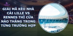 giải mã kèo nhà cái Lille vs Rennes