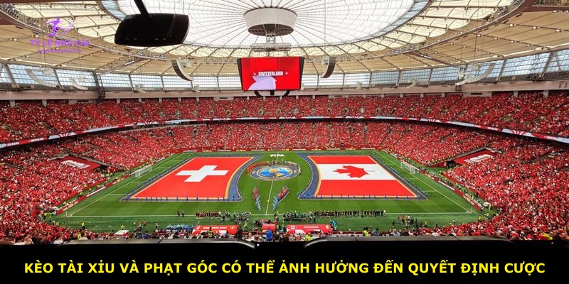 Kèo tài xỉu và phạt góc có thể ảnh hưởng đến quyết định cược