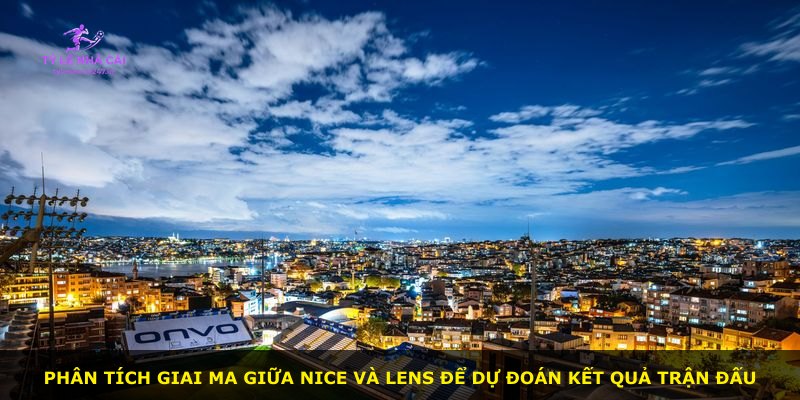 Phân tích giai ma giữa Nice và Lens để dự đoán kết quả trận đấu