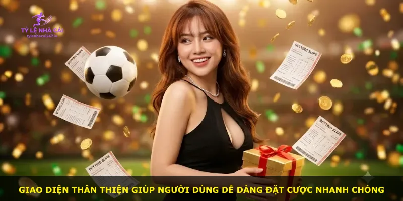 Giao diện thân thiện giúp người dùng dễ dàng đặt cược nhanh chóng