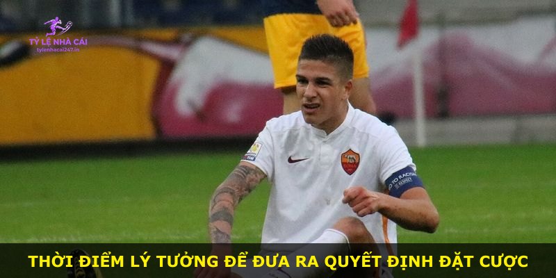 Thời điểm lý tưởng để đưa ra quyết định đặt cược