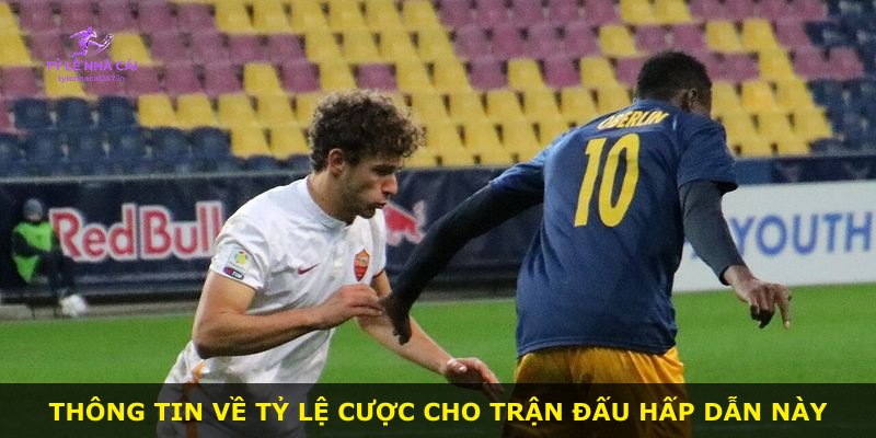 Thông tin về tỷ lệ cược cho trận đấu hấp dẫn này