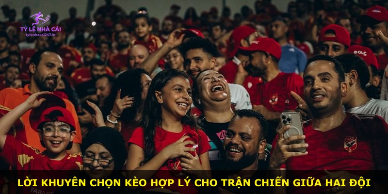 Lời khuyên chọn kèo hợp lý cho trận chiến giữa hai đội