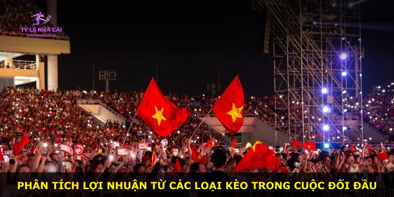 Phân tích lợi nhuận từ các loại kèo trong cuộc đối đầu