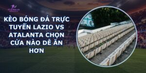 kèo bóng đá trực tuyến Lazio vs Atalanta