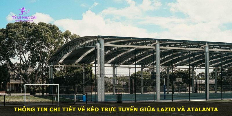 Thông tin chi tiết về kèo trực tuyến giữa Lazio và Atalanta