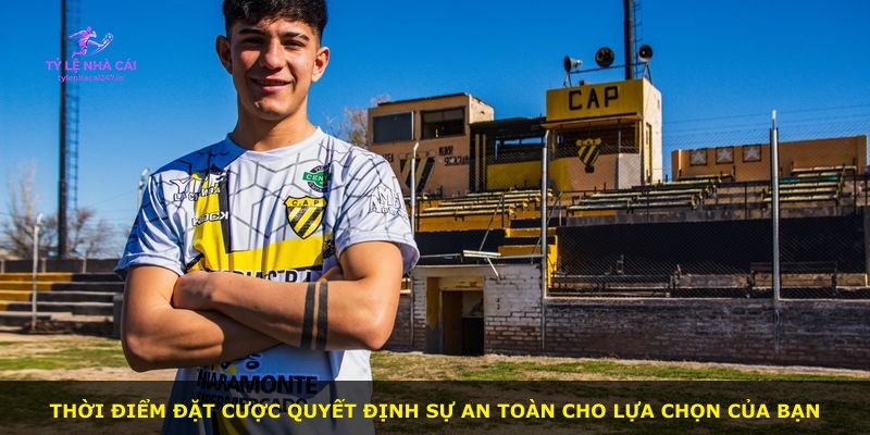 Thời điểm đặt cược quyết định sự an toàn cho lựa chọn của bạn
