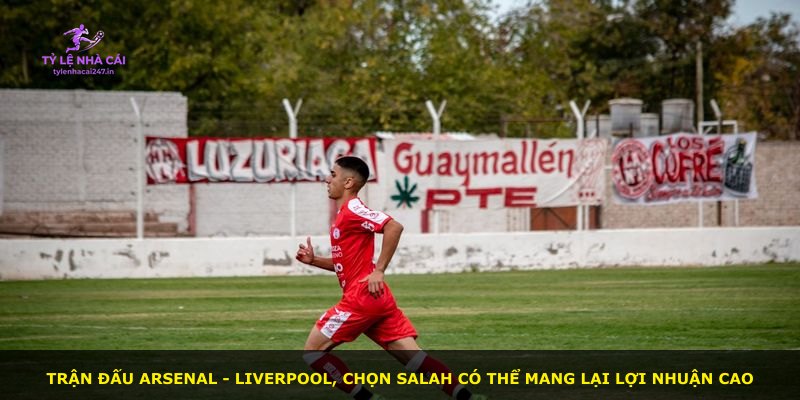 Trận đấu Arsenal - Liverpool, chọn Salah có thể mang lại lợi nhuận cao