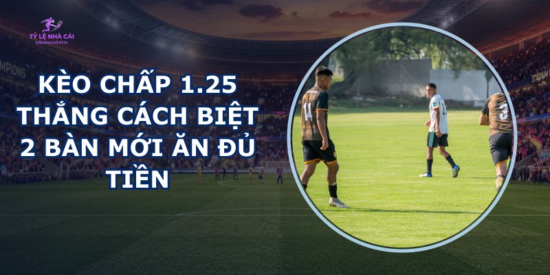 Kèo Chấp 1.25