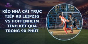 kèo nhà cái trực tiếp RB Leipzig vs Hoffenheim