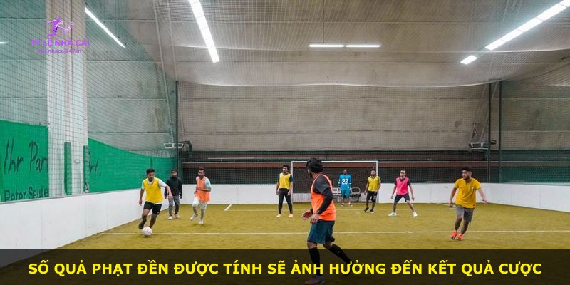 Số quả phạt đền được tính sẽ ảnh hưởng đến kết quả cược