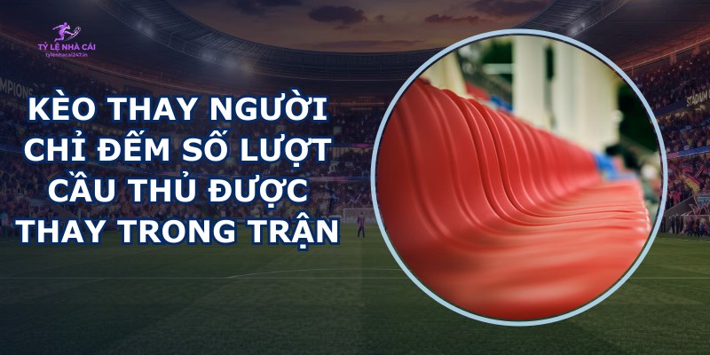 Kèo Thay Người