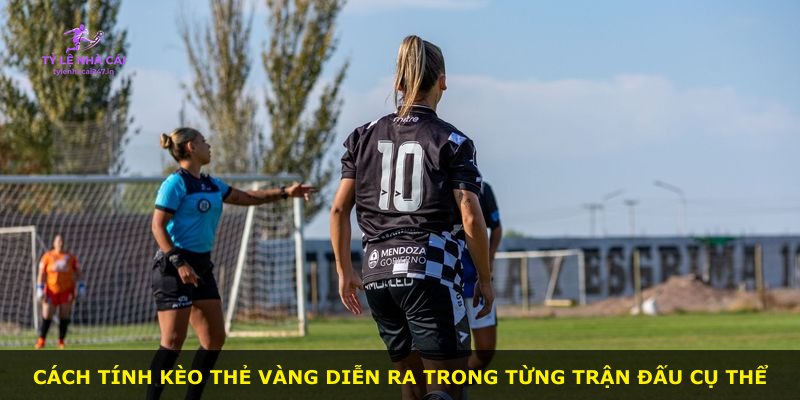 Cách tính kèo thẻ vàng diễn ra trong từng trận đấu cụ thể