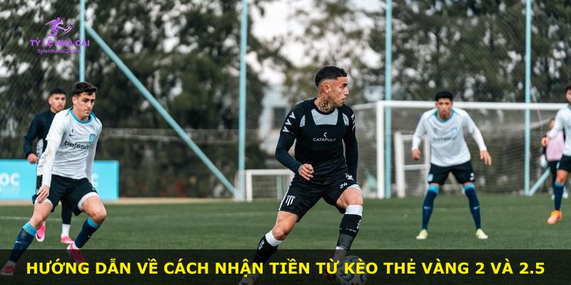 Hướng dẫn về cách nhận tiền từ kèo thẻ vàng 2 và 2.5