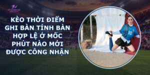 Kèo Thời Điểm Ghi Bàn