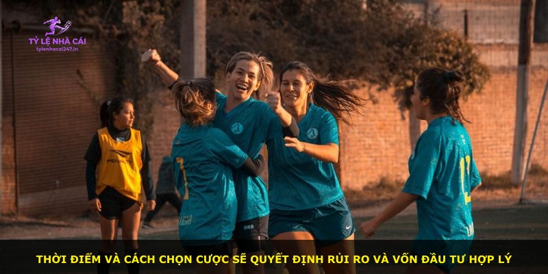 Thời điểm và cách chọn cược sẽ quyết định rủi ro và vốn đầu tư hợp lý