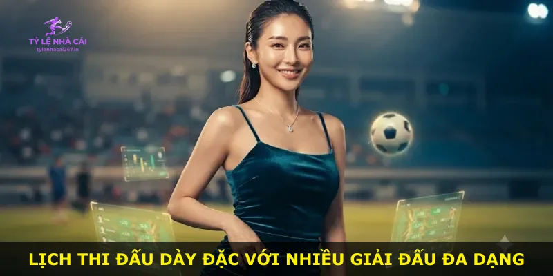 Lịch thi đấu dày đặc với nhiều giải đấu đa dạng