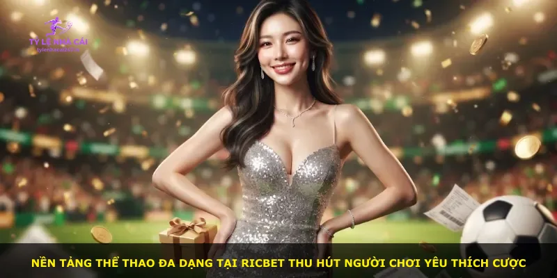 Nền tảng thể thao đa dạng tại Ricbet thu hút người chơi yêu thích cược