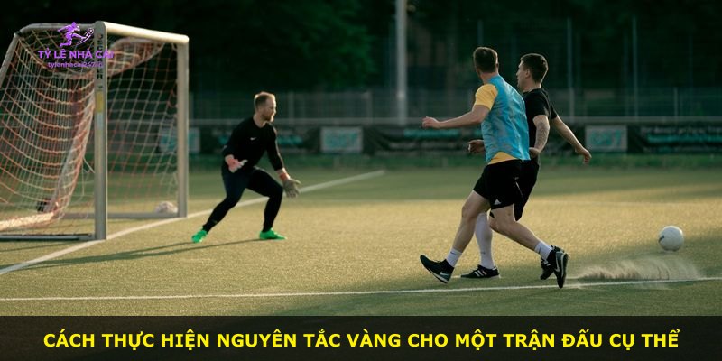 Cách thực hiện nguyên tắc vàng cho một trận đấu cụ thể