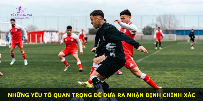 Những yếu tố quan trọng để đưa ra nhận định chính xác