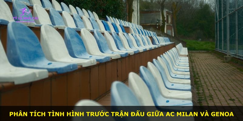 Phân tích tình hình trước trận đấu giữa AC Milan và Genoa