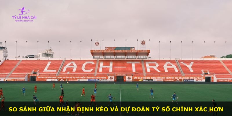 So sánh giữa nhận định kèo và dự đoán tỷ số chính xác hơn