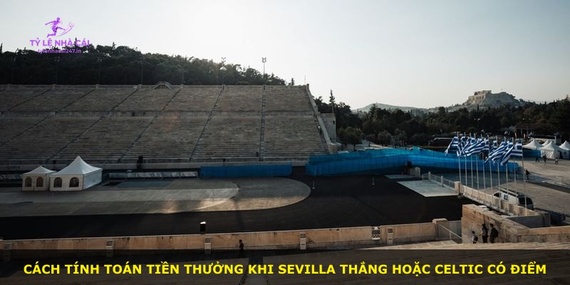 Cách tính toán tiền thưởng khi Sevilla thắng hoặc Celtic có điểm