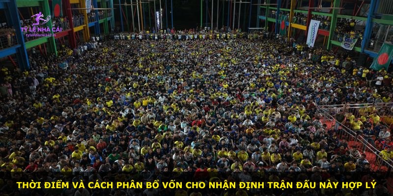 Thời điểm và cách phân bổ vốn cho nhận định trận đấu này hợp lý