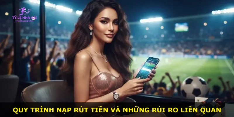 Quy trình nạp rút tiền và những rủi ro liên quan