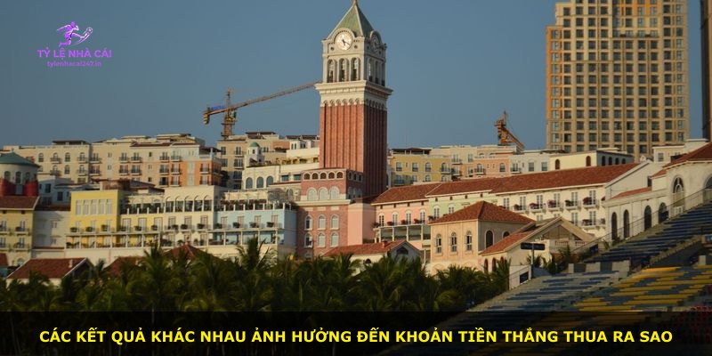 Các kết quả khác nhau ảnh hưởng đến khoản tiền thắng thua ra sao