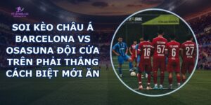 soi kèo châu Á Barcelona vs Osasuna