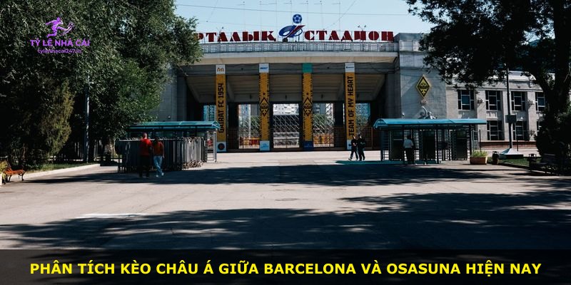 Phân tích kèo châu Á giữa Barcelona và Osasuna hiện nay