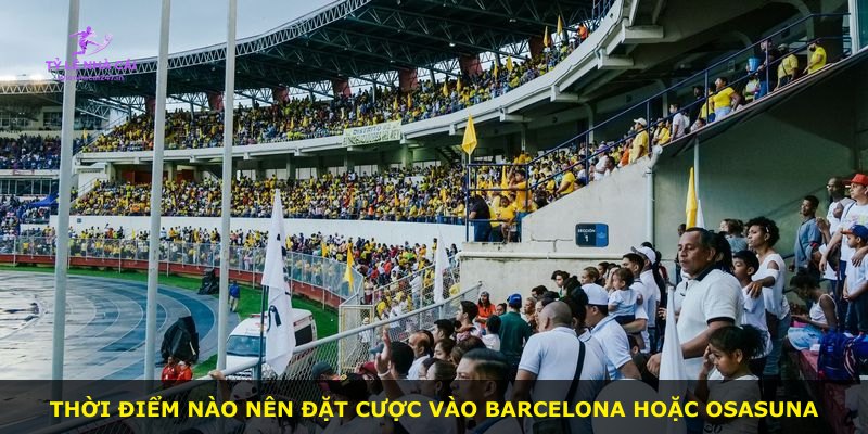 Thời điểm nào nên đặt cược vào Barcelona hoặc Osasuna