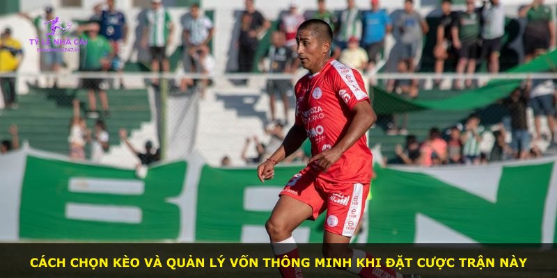 Cách chọn kèo và quản lý vốn thông minh khi đặt cược trận này