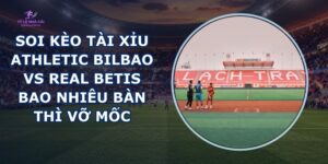 soi kèo tài xỉu Athletic Bilbao vs Real Betis