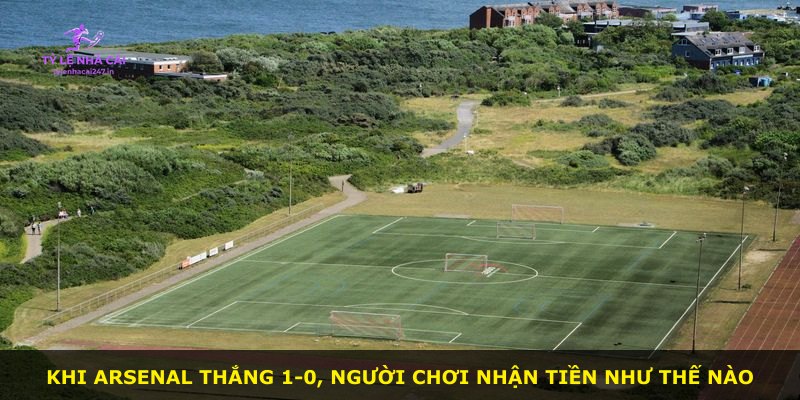 Khi Arsenal thắng 1-0, người chơi nhận tiền như thế nào
