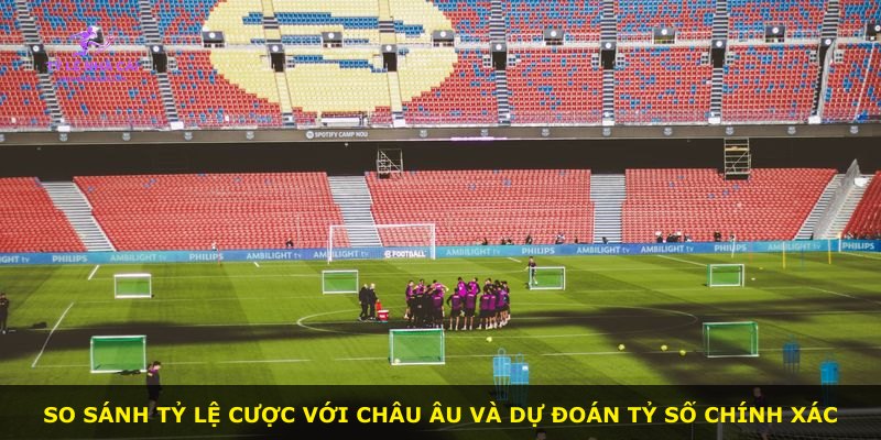 So sánh tỷ lệ cược với châu Âu và dự đoán tỷ số chính xác