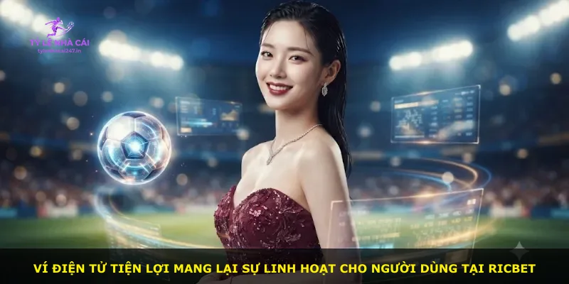 Ví điện tử tiện lợi mang lại sự linh hoạt cho người dùng tại Ricbet